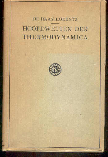 HAAS-LORENTZ, G.L. DE, - De beide hoofdwetten der thermodynamica en hare voornaamste toepassingen.