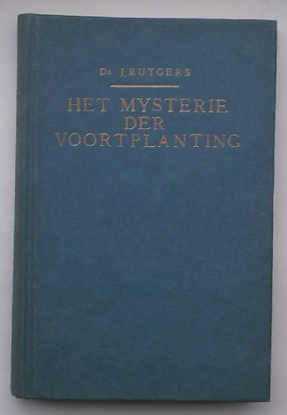 RUTGERS, J., - Het mysterie der voortplanting.