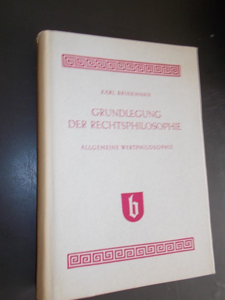 BRINKMANN, KARL, - Grundlegung der Rechtsphilosophie. Allgemeine Wertphilosophie.