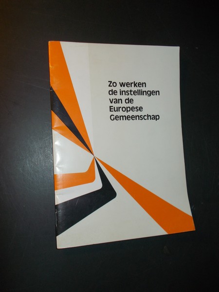 NOEL, EMILE, - Zo werken de instellingen van de Europese gemeenschap.