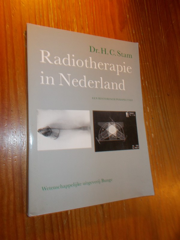 STAM, H.C., - Radiotherapie in Nederland. Een historisch perspectief.