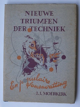 MOERKERK, J.J., - Nieuwe triumfen der techniek.