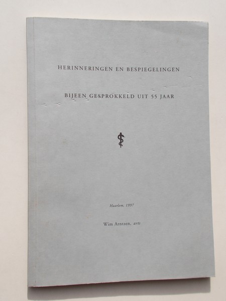 ARNTZEN, WIM, - Herinneringen en bespiegelingen bijeen gesprokkeld uit 55 jaar.