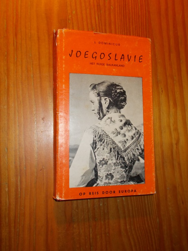 DOMINICUS, J., - Joegoslavie. Het ruige balkanland.