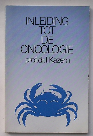 KAZEM, I., - Inleiding tot de oncologie.