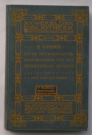 CASIMIR, R., - Uit de ontwikkelingsgeschiedenis van het menschelijk denken. Deel II. Van Kant tot heden.