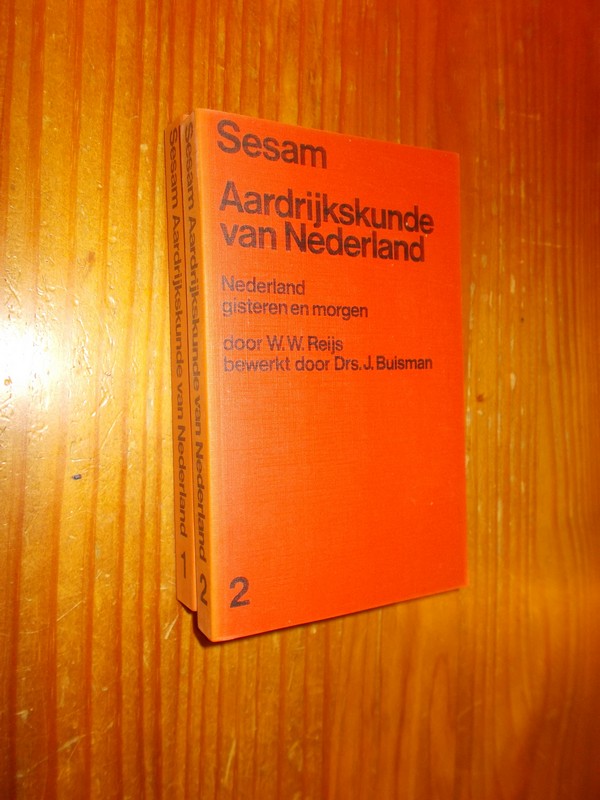 REIJS, W.W. & BUISMAN, J., - Sesam Aardrijkskunde van Nederland. Nederland gisteren en morgen. 2 delen.