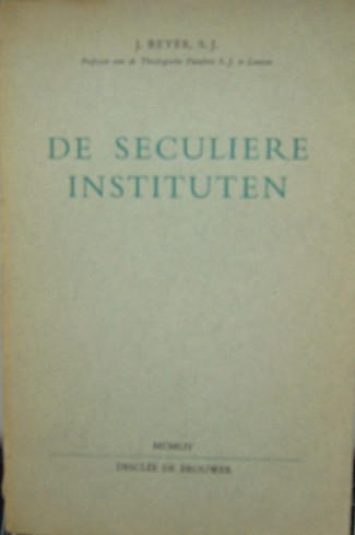 BEYER SJ. J., - De seculiere instituten.