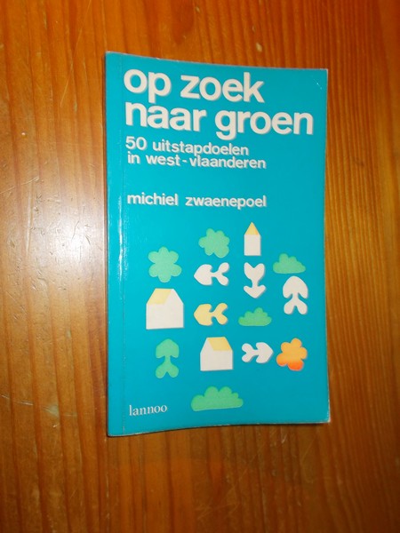 ZWAENEPOEL, MICHIEL, - Op zoek naar groen. 50 uitstapdoelen in West-Vlaanderen.