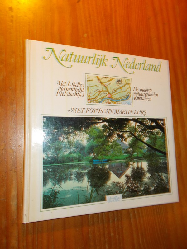 KERS, MARTIN (FOTOGR.), - Natuurlijk Nederland. Met Libelle`s dorpentocht fietstochtjes. De mooiste natuurgebieden. Kijktuinen.