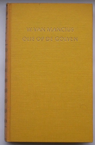 MANCIUS, W. VAN, - Olie op de golven.