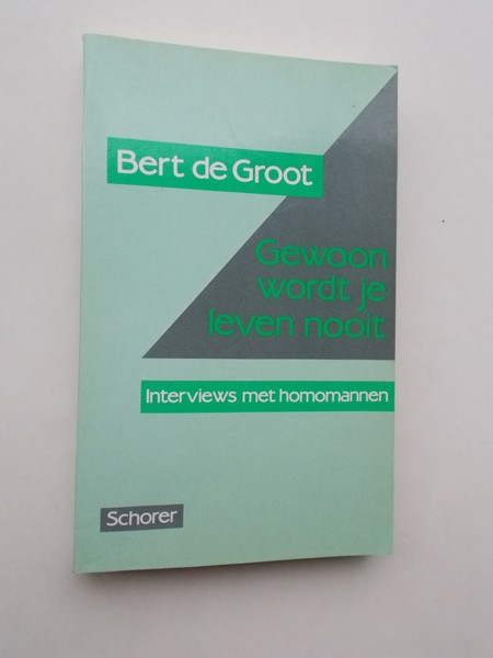 GROOT, BERT DE, - Gewoon wordt je leven nooit. Interviews met homomannen.