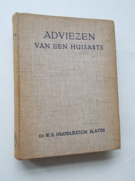 HUDDLESTON SLATER, W.B., - Adviezen van een huisarts.