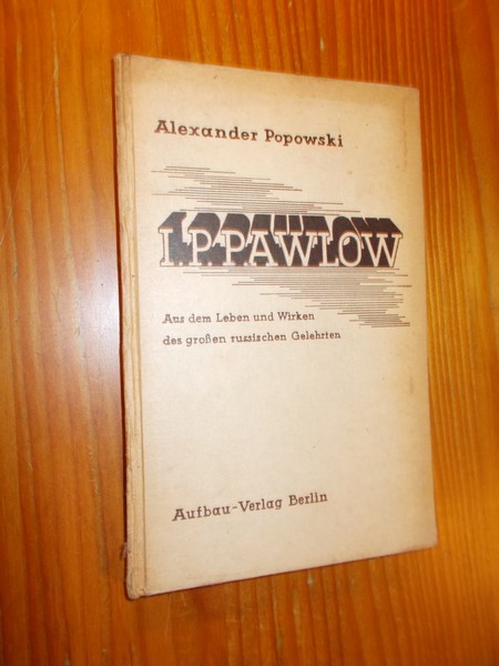 POPOWSKI, ALEXANDER, - L.P. Pawlow. Aus dem Leben und Wirken des grossen russischen Gelehrten.