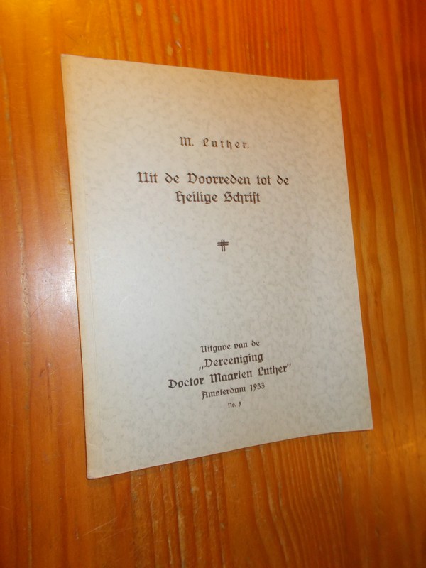 LUTHER, M., - Uit de voorreden tot de Heilige Schrift.