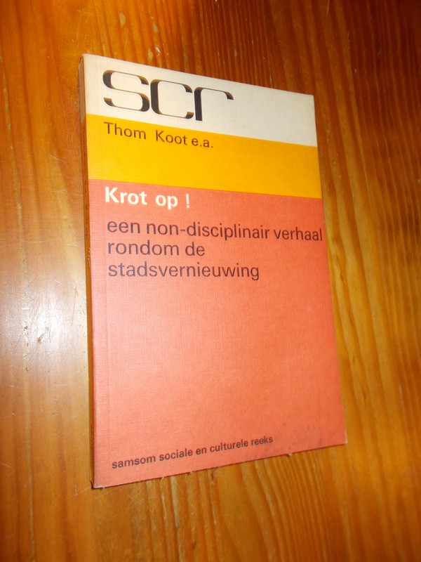 KOOT, THOM (E.A.), - Krot op ! Een non-disciplinair verhaal rondom de stadsvernieuwing.