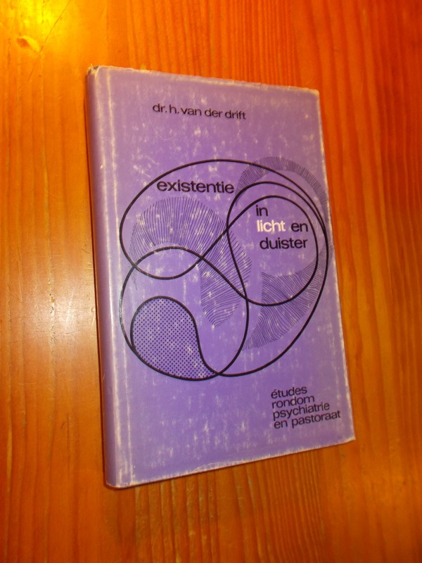 DRIFT, H. VAN DER, - Existentie in licht en duister. Etudes rondom psychiatrie en pastoraat.