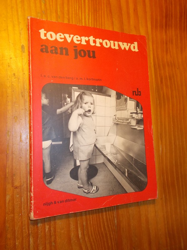 BERG, I.A.C. VAN DEN & KORTMANN, A.M.L., - Toevertrouwd aan jou.