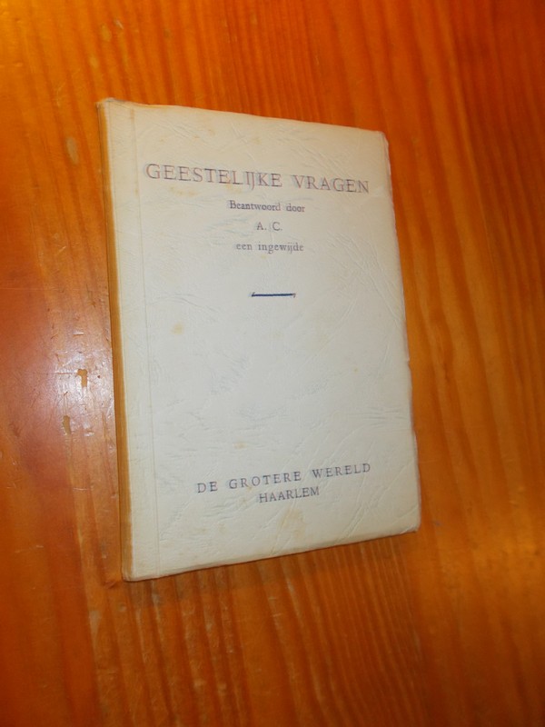 A.C. - Geestelijke vragen. Beantwoord door A.C. Een ingewijde.