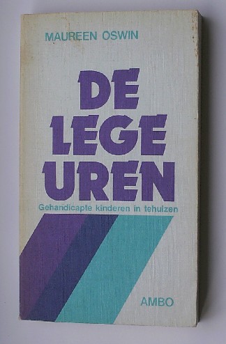 OSWIN, MAUREEN, - De lege uren. Gehandicapte kinderen in tehuizen.