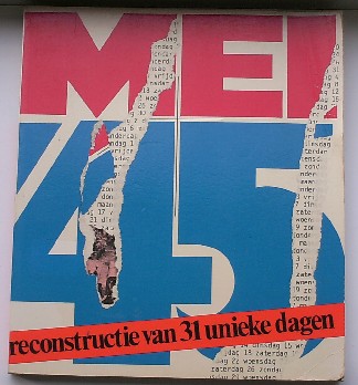 POSTEMA, KOOS (INL.) & GELDER, HENK VAN (SAMENST.), - Mei 1945. Reconstructie van 13 unieke dagen.