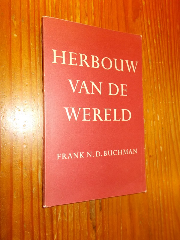BUCHMAN, F.N.D., - Herbouw van de wereld.