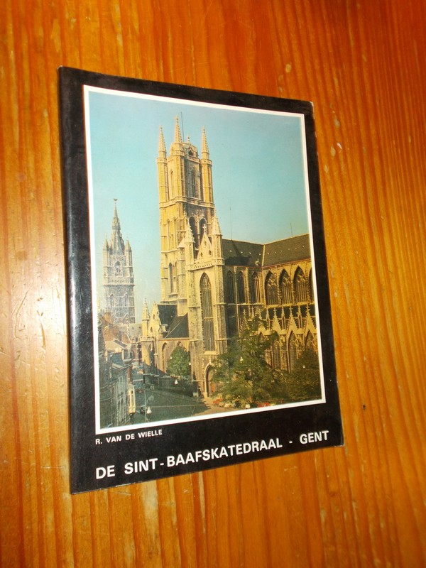 WIELLE, R. VAN DE, - De Sint Baafskatedraal. Gent.