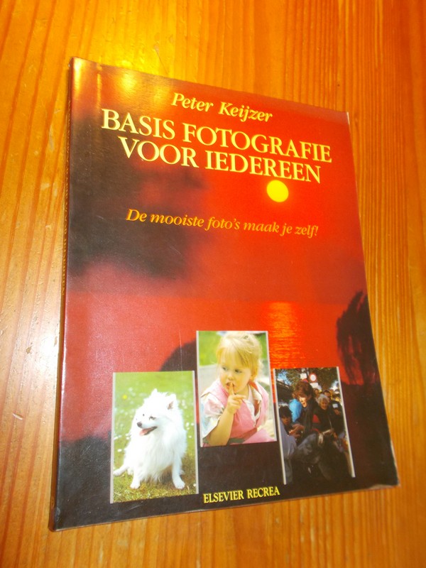 KEIJZER, PETER, - Basis fotografie voor iedereen.