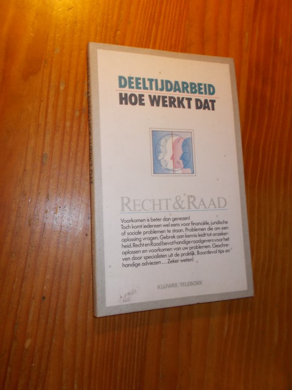 red. - Deeltijdarbeid hoe werkt dat. Serie Recht en Raad.