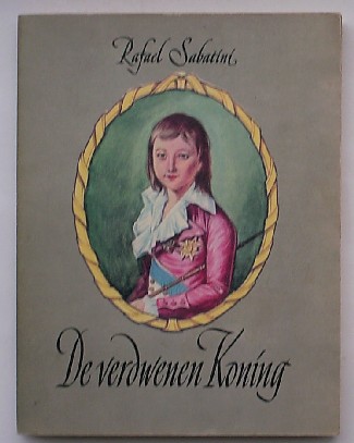 SABATINI, RAFAEL, - De verdwenen koning.