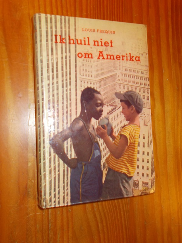 FREQUIN, LOUIS, - Ik huil niet om Amerika.