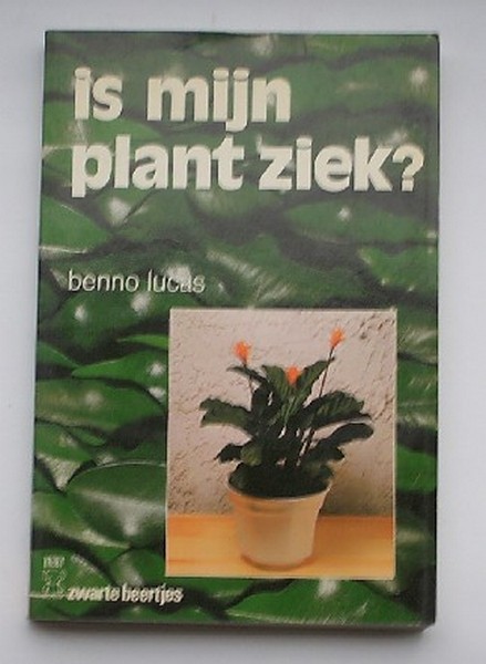 LUCAS, BENNO, - Is mijn plant ziek ?