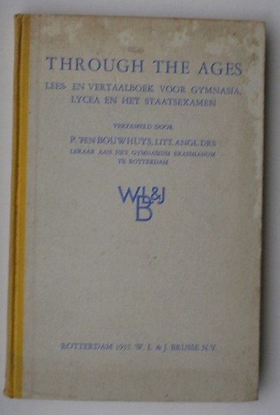 BOUWHUYS, P. TEN (RED.), - Through the ages. Lees- en vertaalboek voor Gymnasia, Lycea en het staatsexamen.