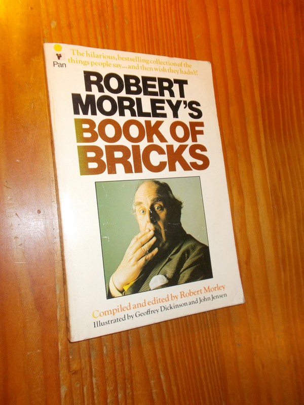 MORLEY, ROBERT, - Robert Morley`s book of bricks.