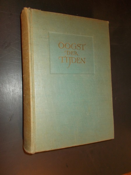 WINKLER, JOHAN (Samenst.), - Oogst der tijden. Keur uit de werken van schrijvers en dichters aller volken en eeuwen.