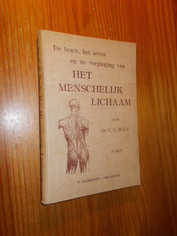 BOCK, C.E., - De bouw, het leven en de verpleging van het menschelijk lichaam.