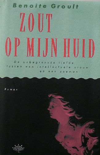 GROULT, BENOITE, - Zout op mijn huid.