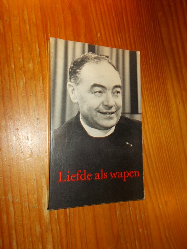 OOSTVEEN, T., - Liefde als wapen. Herinneringen aan Mgr. W.M. Bekkers.