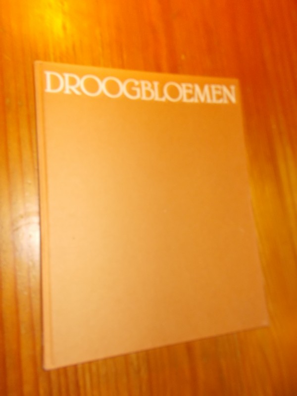 MIERHOF, ANNETE, - Droogbloemen kweken - drogen - verwerken.