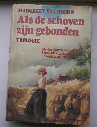 HOORN, MARGREET VAN, - Trilogie. Als de schoven zijn gebonden. Eenzaam zijn de wegen. De oogst is geborgen.