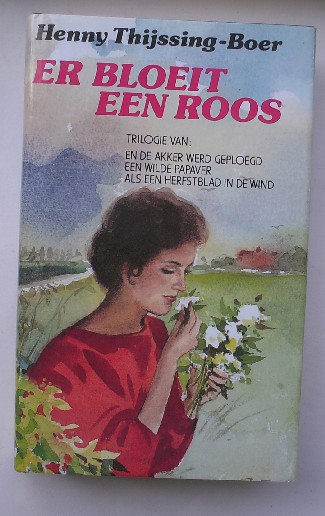 THIJSSING-BOER, H., - Trilogie. En de akker werd geploegd. Een wilde papaver. Als een herfstblad in de wind.