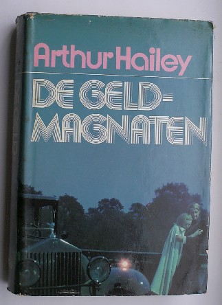 HAILEY, ARTHUR, - De geldmagnaten.