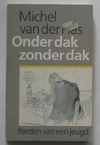PLAS, MICHEL VAN DER, - Onder dak zonder dak. Flarden van een jeugd.