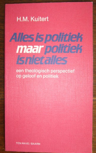 KUITERT, H.M., - Alles is politiek maar politiek is niet alles.