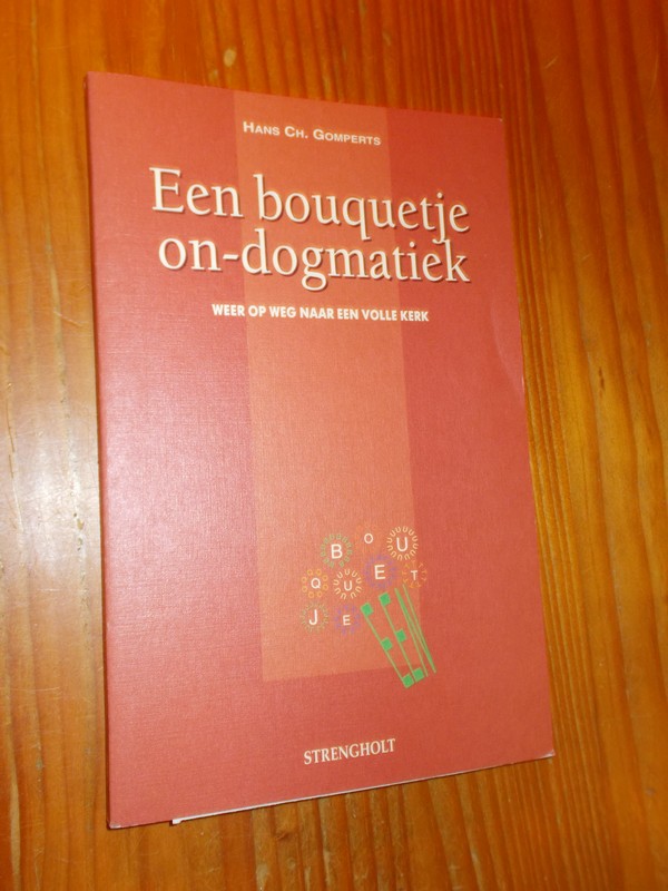 GOMPERTS, HANS CH., - Een bouquetje on-dogmatiek. Weer op weg naar een volle kerk.