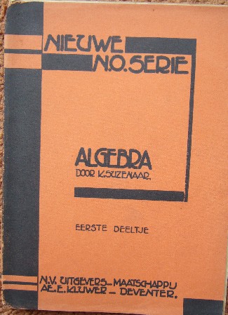 SUZENAAR, K., - Algebra voor de lagere nijverheidsscholen. Eerste deeltje.