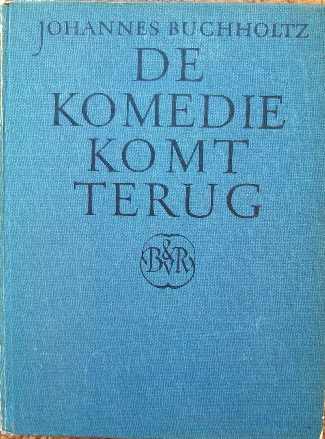 BUCHHOLTZ, JOHANNES, - De komedie komt terug.