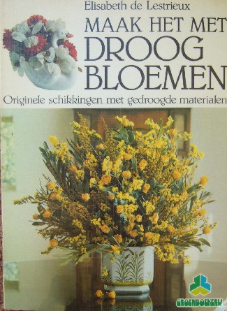LESTRIEUX, ELISABETH, - Maak het met droogbloemen.