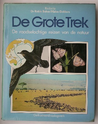 BAKER, ROBIN & DEKKERS, MIDAS (RED.), - De Grote Trek. De raadselachtige reizen van de natuur.