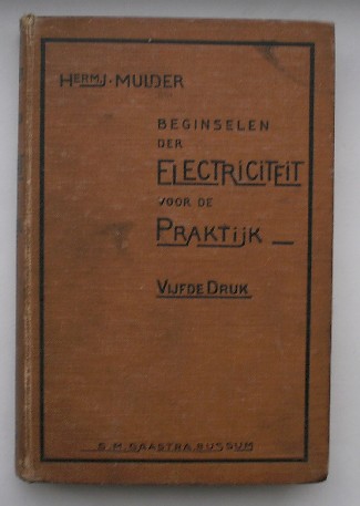 MULDER, HERM. J., - Beginselen der electriciteit voor de praktijk.